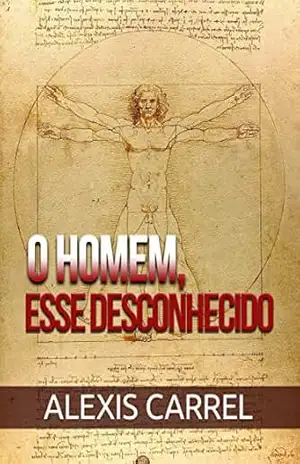 O Homem, Esse Desconhecido (Traduzido) – Alexis Carrel