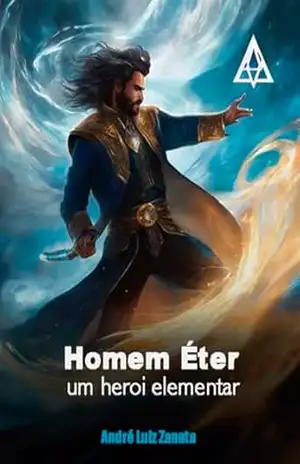 O Homem Éter ! ( Da quintessência ): A Jornada de Pedro, um herói elementar. – André Luiz  Zanata