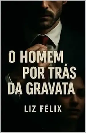 O HOMEM POR TRÁS DA GRAVATA – Liz Félix
