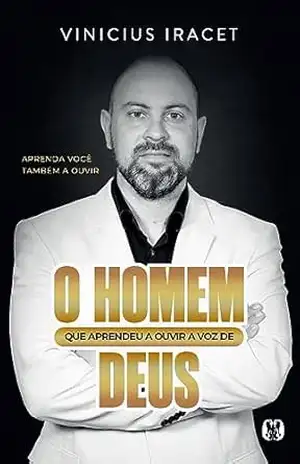 O homem que aprendeu a ouvir a voz de Deus - Vinícius Iracet