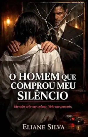 O HOMEM QUE COMPROU MEU SILÊNCIO: Ele não veio me salvar. Veio me possuir. (SANGUE & SILÊNCIO Livro 1) – Eliane Silva