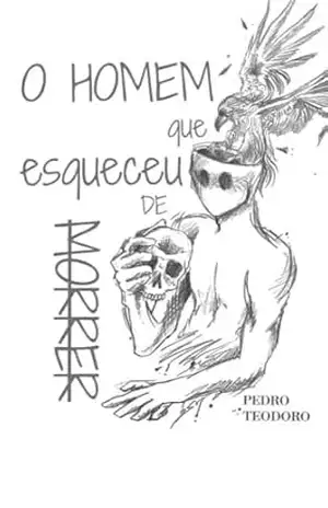 O homem que esqueceu de morrer – Pedro Teodoro