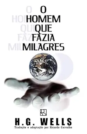 O Homem que Fazia Milagres – H.G. Wells