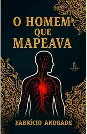 O HOMEM QUE MAPEAVA: A história de um homem cujo dom salva — e destrói — aqueles que o cercam. – FABRÍCIO  ANDRADE