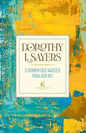 O homem que nasceu para ser rei – Dorothy L. Sayers