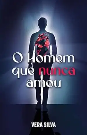 o homem que nunca amou – Vera  Silva