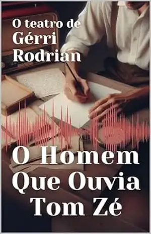O Homem Que Ouvia Tom Zé – Gérri Rodrian