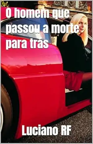 O homem que passou a morte para trás – Luciano RF