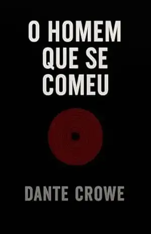 O HOMEM QUE SE COMEU: (CONTO) - DANTE  CROWE