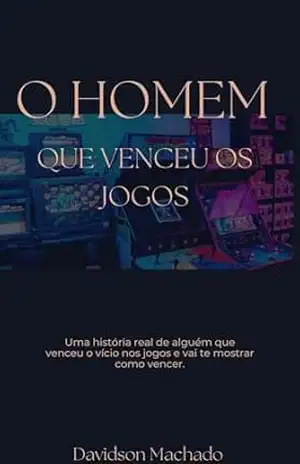 O homem que venceu os jogos: Descubra os riscos dos jogos de azar, apostas esportivas, e a forma que esse homem conseguiu vencer esse vício com a ajuda de Deus e de sua família. - Davidson  Machado