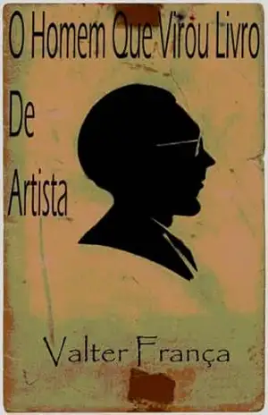 O Homem Que Virou Livro De Artista – Valter França