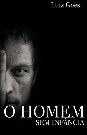 O HOMEM SEM INFÂNCIA - LUIZ  GOES