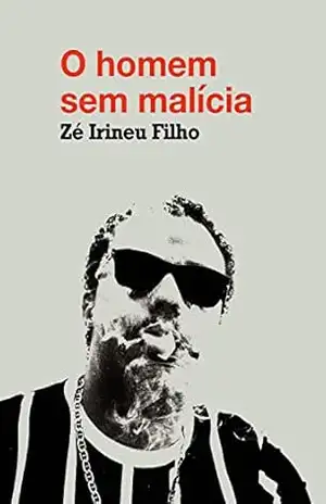 O homem sem malícia – Zé Irineu Filho