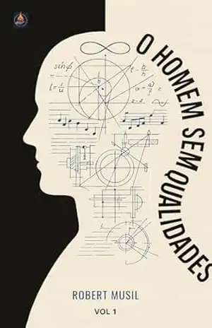 O Homem Sem Qualidades: Vol. 1 – O romance monumental sobre a crise da modernidade, a Viena de 1913 e o “senso de possibilidade” que antecipa o séc. XX (nova tradução comentada para o leitor de hoje) – Robert Musil