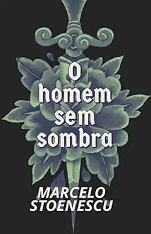 O homem sem sombra – Marcelo Stoenescu