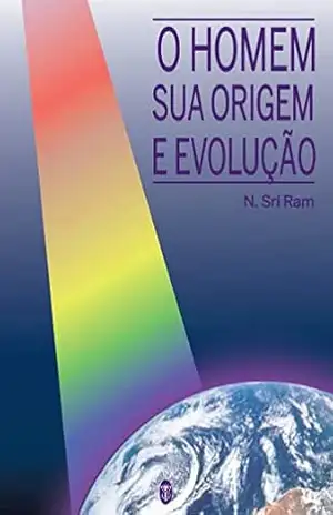 O Homem sua Origem e Evolução – N. Sri Ram