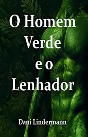 O homem verde e o lenhador – Dani Lindermann