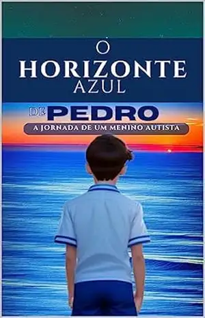 O HORIZONTE AZUL DE PEDRO: O menino autista – Wanderson Cotta