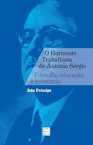 O Horizonte Trabalhista de António Sérgio – João Paulo Princípe