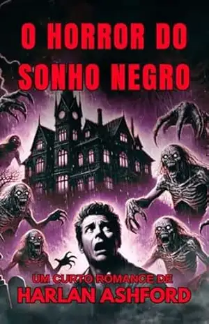 O Horror do Sonho Negro: Um Curto Romance de Terror – Harlan Ashford