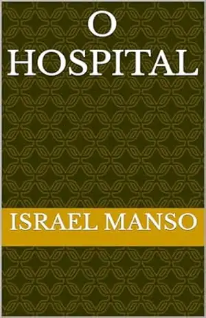 O Hospital (O Hospital Vol. I – A Bacteria Livro 1) – israel Manso