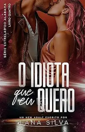 O Idiota que Eu Quero – Livro 4 Estrelas do Alabama – Lana Silva
