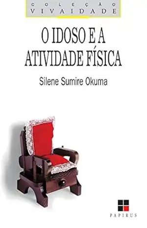 O Idoso e a atividade física: Fundamentos e pesquisa (Vivaidade) – Silene Sumire Okuma