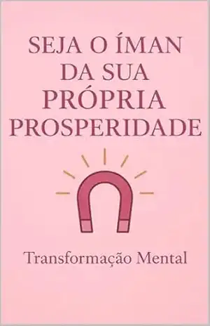 O Íman da Prosperidade: Ganhar Dinheiro e Prosperar com a Lei da Atração – Raquel  Martins