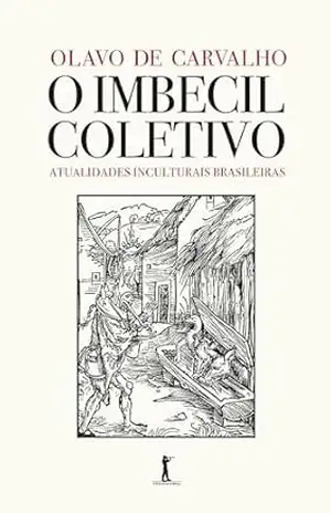 O Imbecil Coletivo – Atualidades Inculturais Brasileiras – Olavo de Carvalho