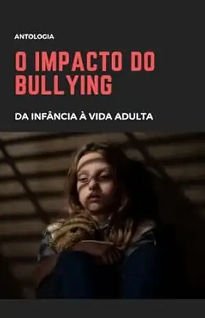 O IMPACTO DO BULLYING: DA INFÂNCIA À VIDA ADULTA – MONIQUE MACHADO  + 19 AUTORES