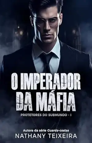 O Imperador da Máfia (Protetores do Submundo Livro 1) – Nathany Teixeira