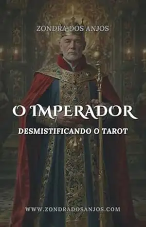 O Imperador: Desmistificando o Tarot – Arcanos Maiores – Zondra Dos Anjos