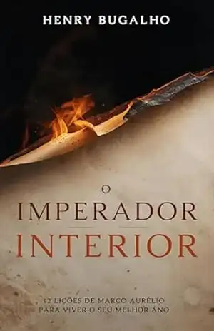 O Imperador Interior: 12 Lições de Marco Aurélio para Viver o Seu Melhor Ano – Henry Bugalho
