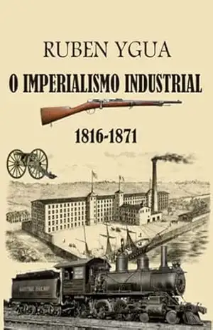 O Imperialismo Industrial – Ruben Ygua