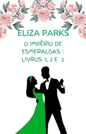 O Império de Esmeraldas: Livros 1, 2 e 3 – Eliza Parks