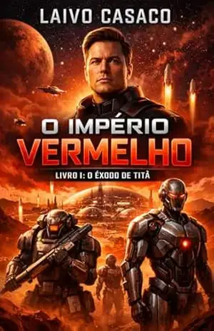 O IMPÉRIO VERMELHO: LIVRO I — O ÊXODO DE TITÃ – Laivo Casaco