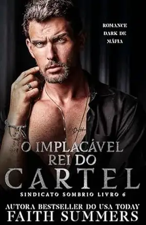 O Implacável Rei do Cartel: Romance Dark de Máfia (Sindicato Sombrio Livro 6) – Faith Summers