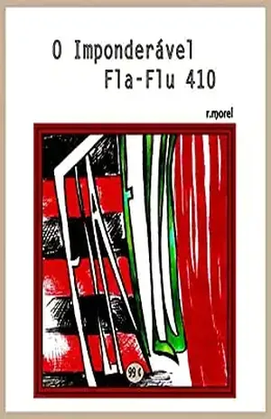 O Imponderável Fla–Flu 410 (Coleção “Campanha do Flamengo no Brasileirão 2017” Livro 8) – r.morel