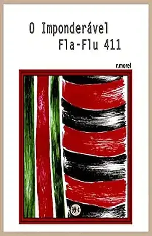 O Imponderável Fla–Flu 411 (Coleção “Campanha do Flamengo no Brasileirão 2017” Livro 27) – r.morel