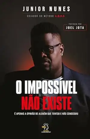 O impossível não existe: é apenas a opinião de alguém que tentou e não conseguiu – Junior Nunes