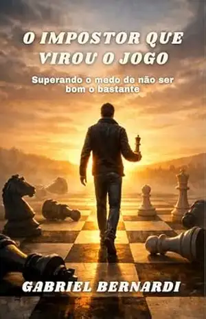 O impostor que virou o jogo: Superando o medo de não ser bom o bastante – Gabriel  Bernardi