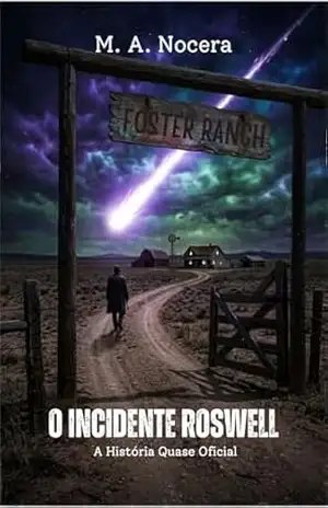 O INCIDENTE ROSWELL: Um Thriller Noir de Ficção Científica de 1947 (A História Quase Oficial) - M. A. Nocera