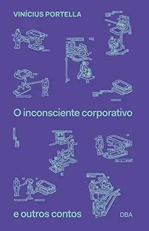 O inconsciente corporativo e outros contos – Vinícius Portella