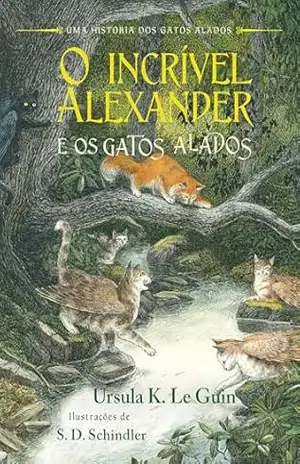 O incrível Alexander e os gatos alados: Tradução altamente recomendável FNLIJ 2025 – Ursula K. Le Guin