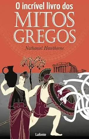 O Incrível Livro dos Mitos Gregos – Nathaniel Hawthorne