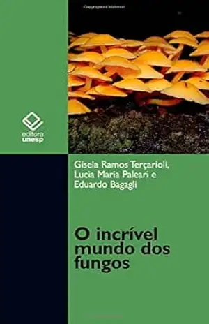 O incrível mundo dos fungos – Gisela Ramos Tercarioli