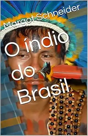 O índio do Brasil – Margot Schneider
