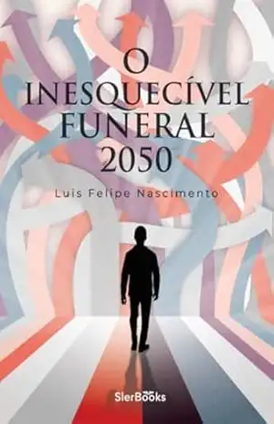 O Inesquecível Funeral de 2050 - Luis Felipe Nascimento