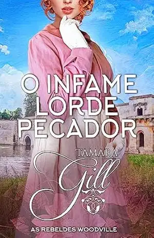 O Infame Lorde Pecador (As Rebeldes Woodville Livro 9) – Tamara Gill