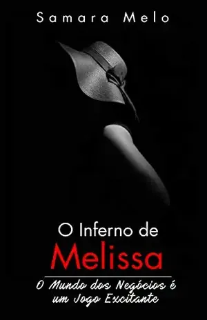 O Inferno de Melissa: O Mundo Dos Negócios é um Jogo Excitante - Samara Melo